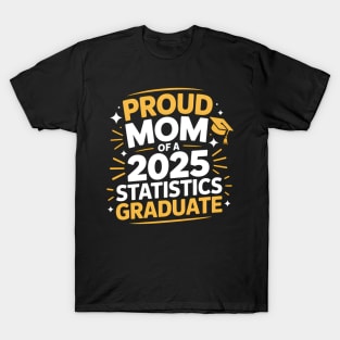 Proud Mom of a 2025 Statistics Graduate T-Shirt